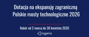 Polskie Mosty Technologiczne 2026 – do 180 tys. zł na ekspansję zagraniczną. Ruszył nabór PAIH