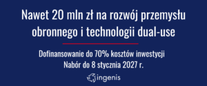 Dofinansowanie dla przemysłu obronnego i projektów dual-use – nawet 20 mln zł dla przedsiębiorstwa